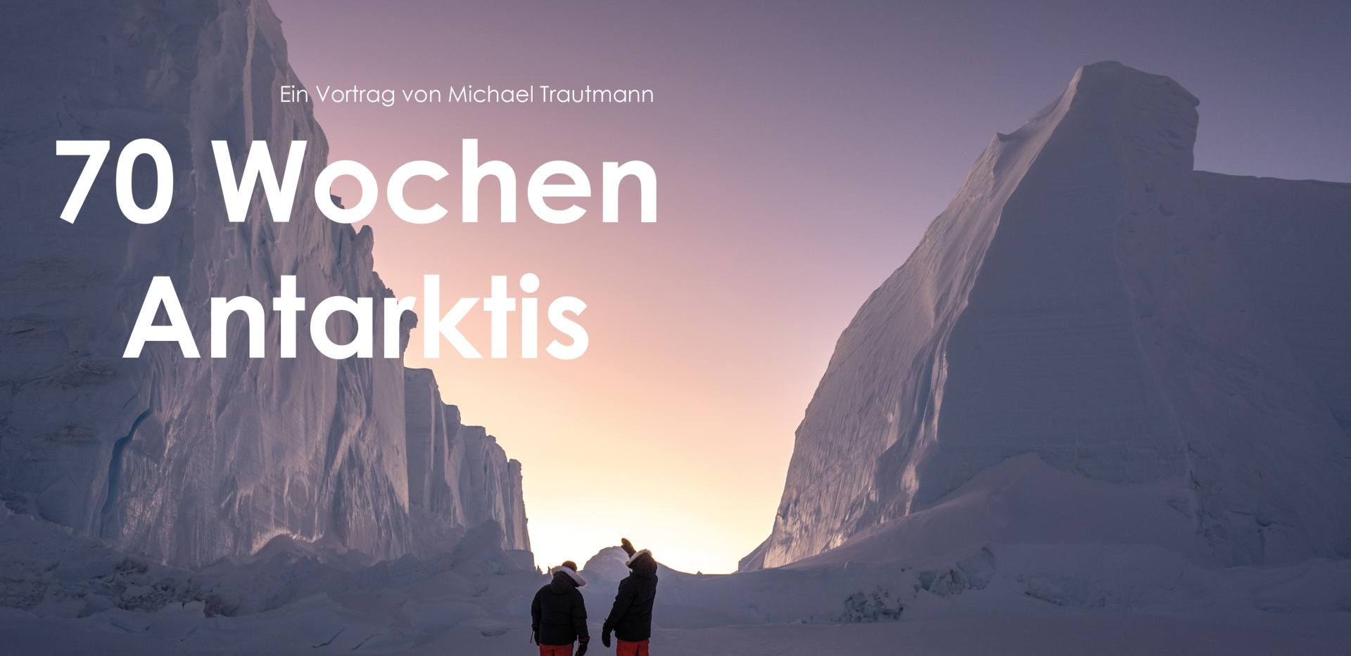 70 Wochen Antarktis - Überwinterung im ewigen Eis