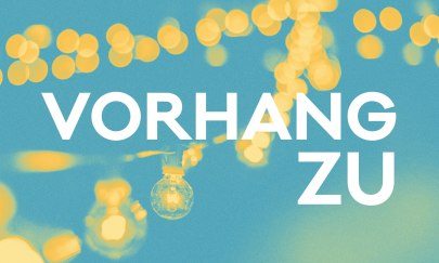 Vorhang zu!