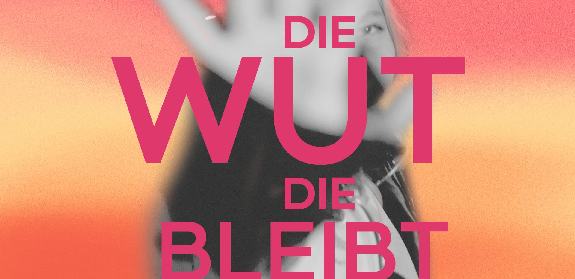 Die Wut, die bleibt