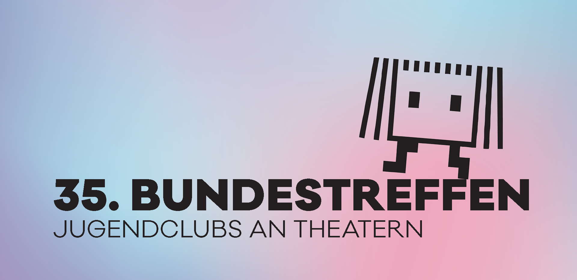 35. Bundestreffen »Jugendclubs an Theatern« 35. Bundestreffen »Jugendclubs an Theatern«