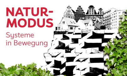 Eröffnung: NATURMODUS – Systeme in Bewegung Eröffnung: NATURMODUS – Systeme in Bewegung