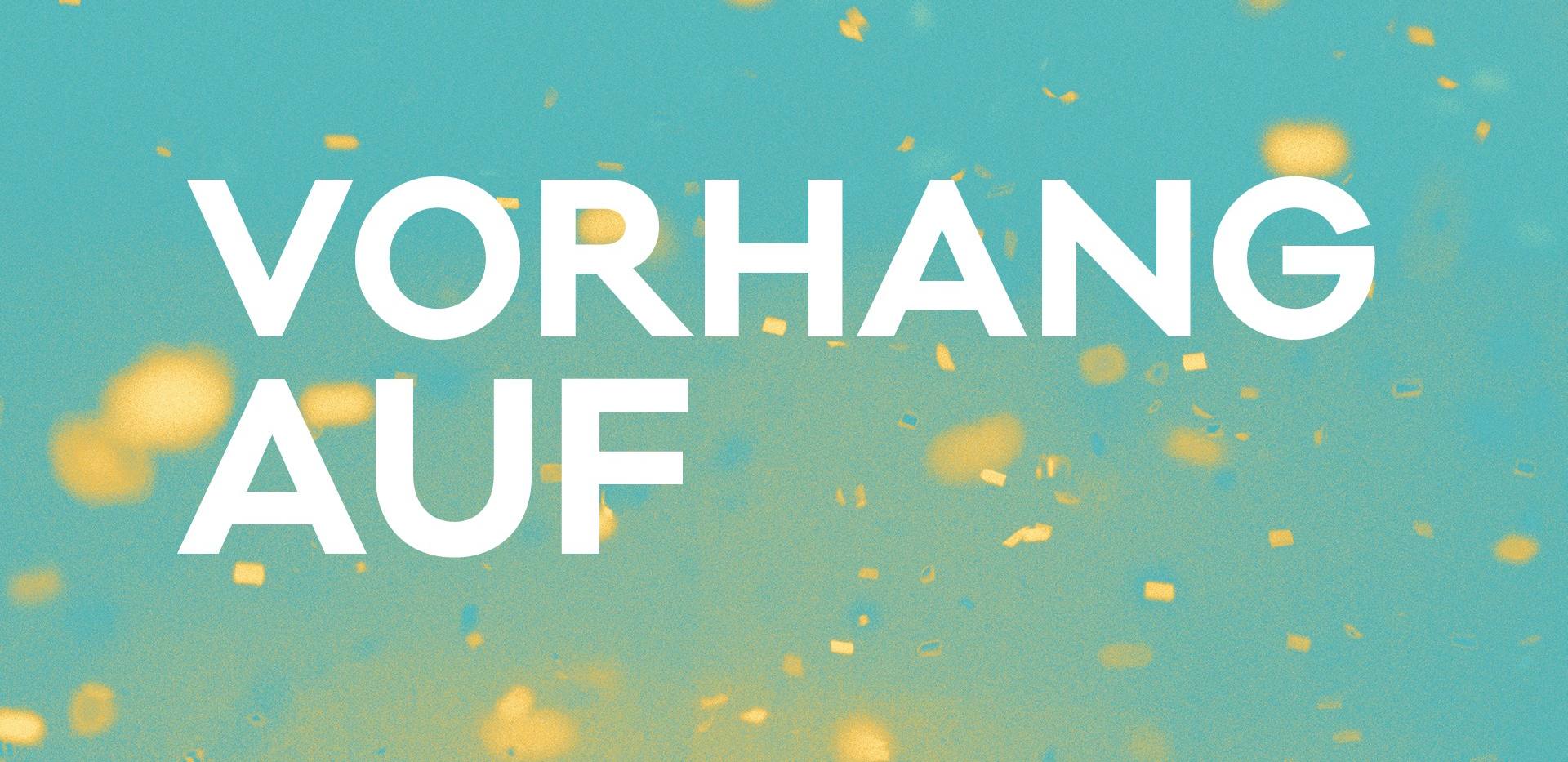 Vorhang auf Vorhang auf