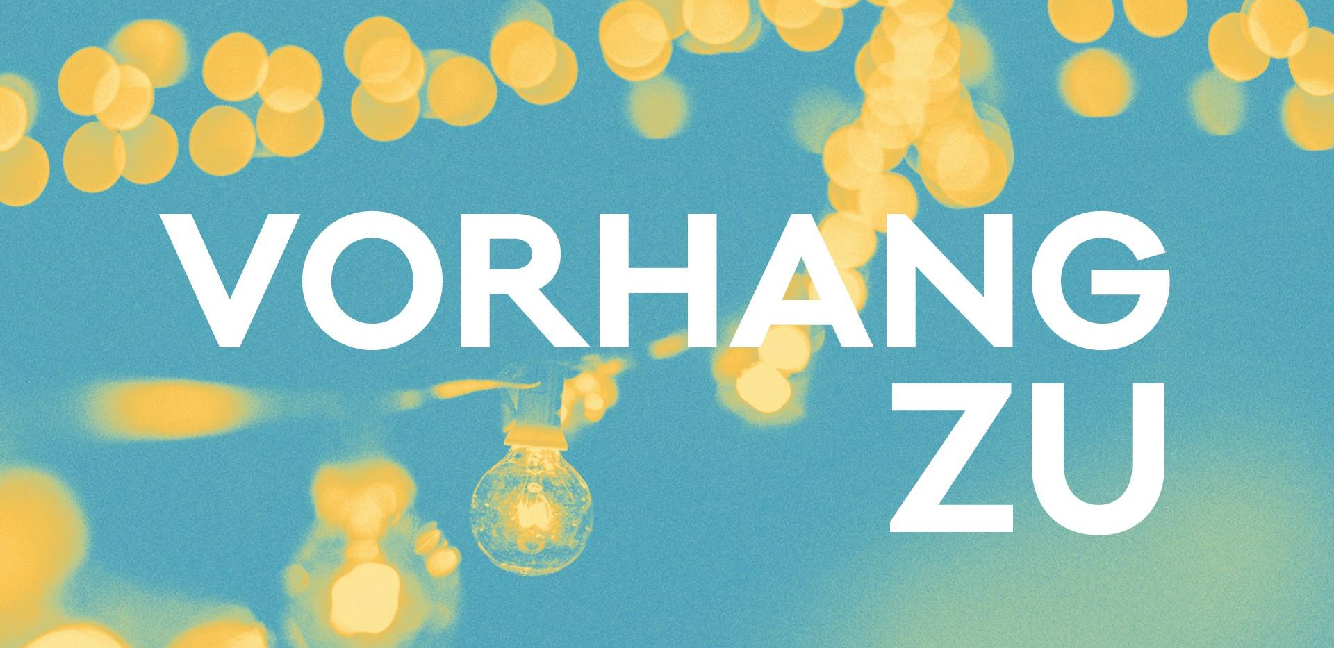 Vorhang zu! Vorhang zu!